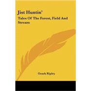 Jist Huntin' : Tales of the Forest, Field and Stream