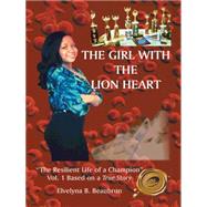 The Girl With the Lion Heart: The Resilient Life of a Champion - Based on a True Story