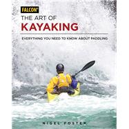 The Art of Kayaking Everything You Need to Know About Paddling