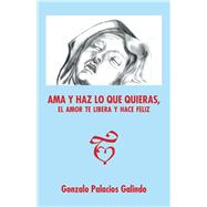 Ama y haz lo que quieras, el amor te libera y hace feliz