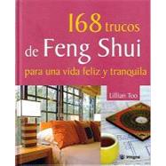 168 trucos de Feng Shui para una vida feliz y tranquila/ Lillian Too's 168 Feng Shui Ways to a Calm and Happy Life