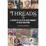 Threads A Tapestry of Life in the Black Community of Shiloh and Beyond