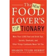 The New Food Lover's Tiptionary: More Than 6,000 Food and Drink Tips, Secrets, Shortcuts, and Other Things Cookbooks Never Tell You