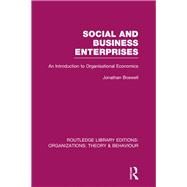 Social and Business Enterprises (RLE: Organizations): An Introduction to Organisational Economics