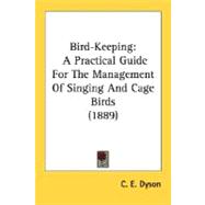 Bird-Keeping : A Practical Guide for the Management of Singing and Cage Birds (1889)