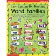 Easy Lessons for Teaching Word Families Hands-on Lessons That Build Phonemic Awareness, Phonics, Spelling, Reading, and Writing Skills