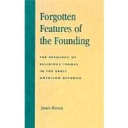 Forgotten Features of the Founding The Recovery of Religious Themes in the Early American Republic
