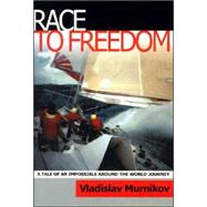 Race to Freedom : A Tale of an Impossible Around the World Journey