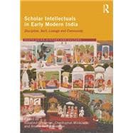 Scholar Intellectuals in Early Modern India: Discipline, Sect, Lineage and Community