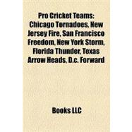 Pro Cricket Teams : Chicago Tornadoes, New Jersey Fire, San Francisco Freedom, New York Storm, Florida Thunder, Texas Arrow Heads, D. C. Forward