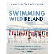 Swimming Wild Ireland A Celebration of Ireland’s Incredible Wild Swimming Communities