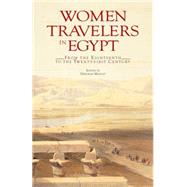 Women Travelers in Egypt From the Eighteenth to the Twenty-first Century