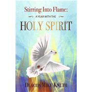 Stirring into Flame A Year with the Holy Spirit