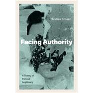 Facing Authority A Theory of Political Legitimacy
