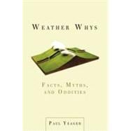 Weather Whys : Facts, Myths, and Oddities