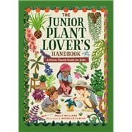 The Junior Plant Lover's Handbook A Green-Thumb Guide for Kids