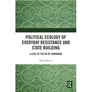 Political Ecology of Everyday Resistance and State Building