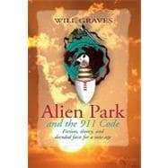 Alien Park and the 911 Code : Fiction, theory, and decoded facts for a new Age