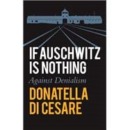 If Auschwitz is Nothing Against Denialism