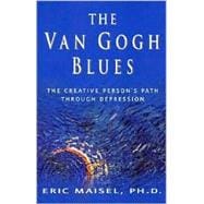 The Van Gogh Blues The Creative Person's Path Through Depression