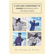 A Life-long Commitment to Change: Beginning with the End in Mind