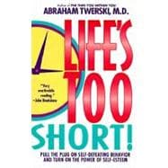Life's Too Short! Pull The Plug On Self-Defeating Behavior And Turn On The Power Of Self-Esteem