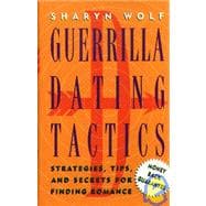 Guerrilla Dating Tactics : Strategies, Tips and Secrets for Finding Romance