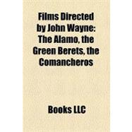 Films Directed by John Wayne : The Alamo, the Green Berets, the Comancheros