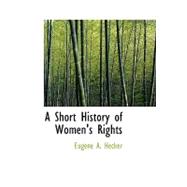 Short History of Women's Rights : From the Days of Augustus to the Present Time. Wit