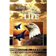 Refuse to Live the Common Life