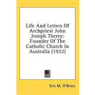 Life and Letters of Archpriest John Joseph Therry : Founder of the Catholic Church in Australia (1922)