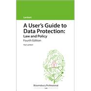 A User's Guide to Data Protection: Law and Policy
