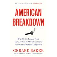 American Breakdown Why We No Longer Trust Our Leaders and Institutions and How We Can Rebuild Confidence