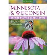 Minnesota & Wisconsin Getting Started Garden Guide  Grow the Best Flowers, Shrubs, Trees, Vines & Groundcovers