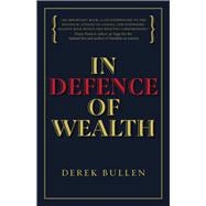 In Defence of Wealth A Modest Rebuttal to the Charge the Rich Are Bad for Society