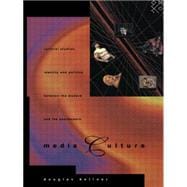 Media Culture: Cultural Studies, Identity and Politics between the Modern and the Post-modern