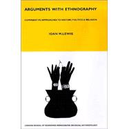 Arguments with Ethnography : Comparative Approaches to History, Politics and Religion