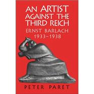 An Artist against the Third Reich: Ernst Barlach, 1933â€“1938