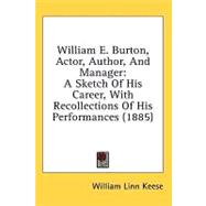 William E Burton, Actor, Author, and Manager : A Sketch of His Career, with Recollections of His Performances (1885)