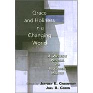 Grace and Holiness in a Changing World : A Wesleyan Proposal for Postmodern Ministry