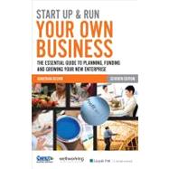 Start up and Run Your Own Business : The Essential Guide to Planning, Funding and Growing Your New Enterprise