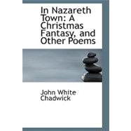 In Nazareth Town : A Christmas Fantasy, and Other Poems
