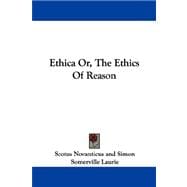 Ethica, or the Ethics of Reason