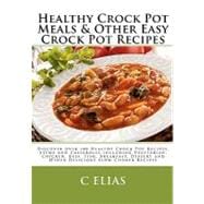 Healthy Crock Pot Meals and other Easy Crock Pot Recipes : Discover over 100 Healthy Crock Pot Recipes, Vegetarian Crock Pot Recipes, Chicken Crock Pot, Pot Roast Crock Pot Recipes, Beef Stew Recipe, Beef Bourguignon, Beef Stroganoff Recipes, Casserole Recipes, Chili Recipes, Breakfast Casserole Rec