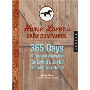 Horse Lover's Daily Companion 365 Days of Tips and Inspiration for Living a Joyful Life with Your Horse