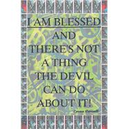 I am Blessed and There is not a Thing the Devil Can Do about it