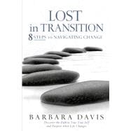 Lost in Transition 8 Steps to Navigating Change
