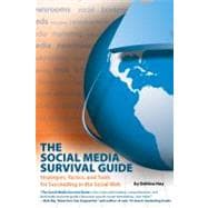 The Social Media Survival Guide; Strategies, Tactics, and Tools for Succeeding in the Social Web