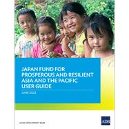 Japan Fund for Prosperous and Resilient Asia and the Pacific User Guide