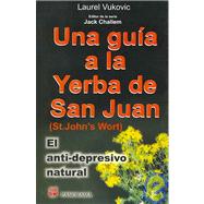 Una guia a la yerba de San Juan / Basic Health Publications User's Guide to St. John's Wort: El Antidepresivo Natural/ The Natural Antidepressant
